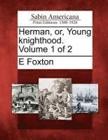 bokomslag Herman, Or, Young Knighthood. Volume 1 of 2