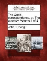 bokomslag Quod Correspondence, Or, the Attorney. Volume 1 of 2