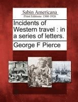 bokomslag Incidents of Western Travel: In a Series of Letters.