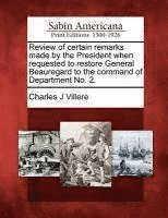 Review of Certain Remarks Made by the President When Requested to Restore General Beauregard to the Command of Department No. 2. 1