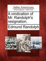 bokomslag A Vindication of Mr. Randolph's Resignation.