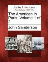 John Sanderson - American in Paris. Volume 1 of 2, Häftad