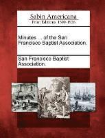 bokomslag Minutes ... of the San Francisco Baptist Association.