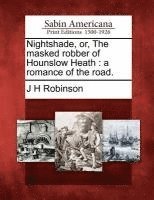 bokomslag Nightshade, Or, the Masked Robber of Hounslow Heath