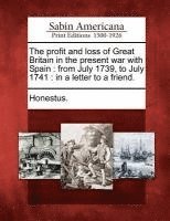 bokomslag Profit and Loss of Great Britain in the Present War with Spain