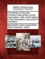 bokomslag Constitution of the San Francisco Mercantile Library Association, with a Brief History of the Association, and a List of Members.