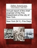 bokomslag Annual Report of the Chief Engineer of the Fire Department of the City of New York.