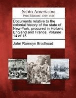 bokomslag Documents relative to the colonial history of the state of New-York, procured in Holland, England and France. Volume 14 of 15