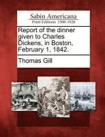 bokomslag Report of the Dinner Given to Charles Dickens, in Boston, February 1, 1842.