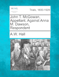 bokomslag John T. McGowan, Appellant, Against Anna M. Dawson, Respondent