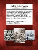 bokomslag Remarks Upon the Report of the Committee Appointed by the Carlisle Presbytery to Review the Work Entitled Duffield on Regeneration