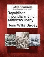 bokomslag Republican Imperialism Is Not American Liberty.