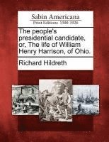 bokomslag The People's Presidential Candidate, Or, the Life of William Henry Harrison, of Ohio.