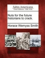 Horace Wemyss Smith - Nuts for the Future Historians to Crack., Häftad