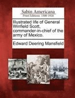 bokomslag Illustrated Life of General Winfield Scott, Commander-In-Chief of the Army of Mexico.