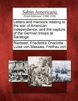 bokomslag Letters and Memoirs Relating to the War of American Independence, and the Capture of the German Troops at Saratoga.
