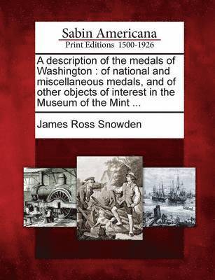 James Ross Snowden - Description of the Medals of Washington, Häftad