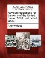 Revised regulations for the Army of the United States, 1861 1