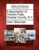 John Sherman - Description of Trenton Falls, Oneida County, N.Y., Häftad