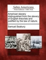 bokomslag American Slavery Distinguished from the Slavery of English Theorists and Justified by the Law of Nature.