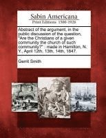 Abstract of the Argument, in the Public Discussion of the Question, Are the Christians of a Given Community the Church of Such Community? 1