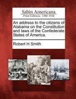 bokomslag An Address to the Citizens of Alabama on the Constitution and Laws of the Confederate States of America.