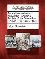 bokomslag An Address Delivered Before the Enosinian Society of the Columbian College, D.C., July 4, 1837.