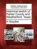 bokomslag Historical Sketch of Parker County and Weatherford, Texas.