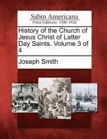 History of the Church of Jesus Christ of Latter Day Saints. Volume 3 of 4 1