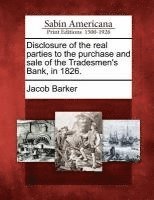 bokomslag Disclosure of the Real Parties to the Purchase and Sale of the Tradesmen's Bank, in 1826.