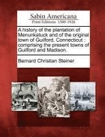 bokomslag A history of the plantation of Menunkatuck and of the original town of Guilford, Connecticut