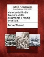 bokomslag Historia Dell'india America Detta Altramente Francia Antartica.