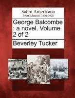 bokomslag George Balcombe: A Novel. Volume 2 of 2