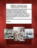 bokomslag Prelatical Usurpation Exposed, Or, a Vindication of the Exclusive Right of Jurisdiction in the Right REV. Samuel Provoost as Diocesan Bishop of the P.