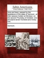 bokomslag Acts and Laws, Passed by the Legislature of the State of Vermont