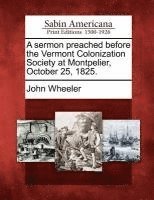 bokomslag A Sermon Preached Before the Vermont Colonization Society at Montpelier, October 25, 1825.