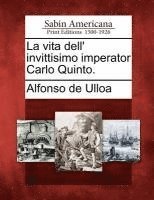 La vita dell' invittisimo imperator Carlo Quinto. 1