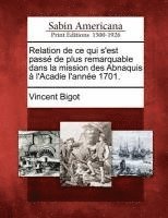 bokomslag Relation de Ce Qui S'Est Passe de Plus Remarquable Dans La Mission Des Abnaquis A L'Acadie L'Annee 1701.