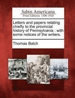 bokomslag Letters and Papers Relating Chiefly to the Provincial History of Pennsylvania: With Some Notices of the Writers.