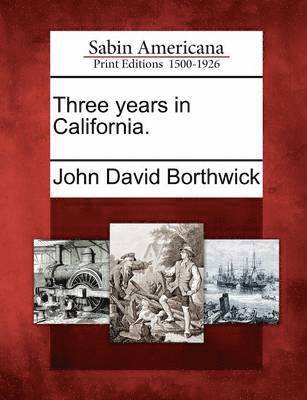 John David Borthwick - Three Years in California., Häftad