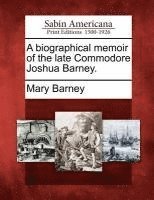 bokomslag A Biographical Memoir of the Late Commodore Joshua Barney.