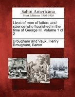 bokomslag Lives of men of letters and science who flourished in the time of George III. Volume 1 of 2