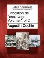 Augustin Cochin - L'abolition de l'esclavage. Volume 1 of 2, Häftad