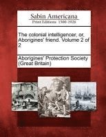 bokomslag Colonial Intelligencer, Or, Aborigines' Friend. Volume 2 of 2