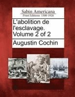 Augustin Cochin - L'abolition de l'esclavage. Volume 2 of 2, Häftad