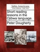 bokomslag Short Reading Lessons in the Ojibwa Language.
