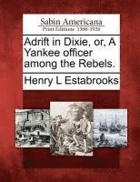 bokomslag Adrift in Dixie, Or, a Yankee Officer Among the Rebels.