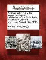 bokomslag Address Delivered at the Second Anniversary Celebration of the Alpha Delta Phi Society of Miami University, August 10th, 1837.