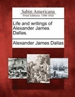 bokomslag Life and Writings of Alexander James Dallas.