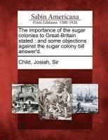 The Importance of the Sugar Colonies to Great-Britain Stated 1